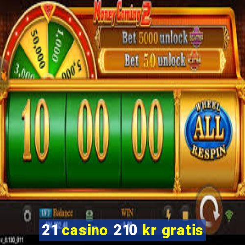 21 casino 210 kr gratis