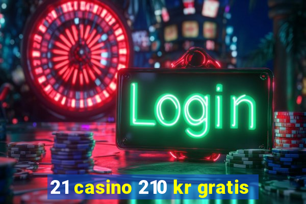 21 casino 210 kr gratis