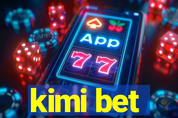 kimi bet