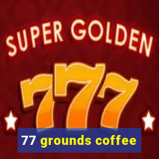 77 grounds coffee