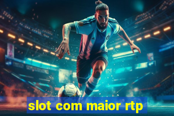 slot com maior rtp