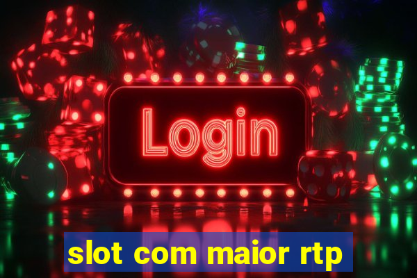 slot com maior rtp