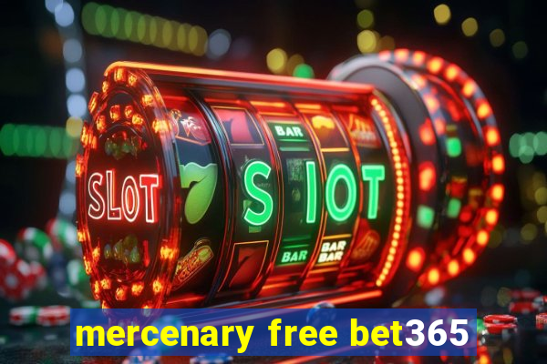 mercenary free bet365