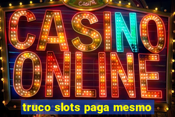 truco slots paga mesmo