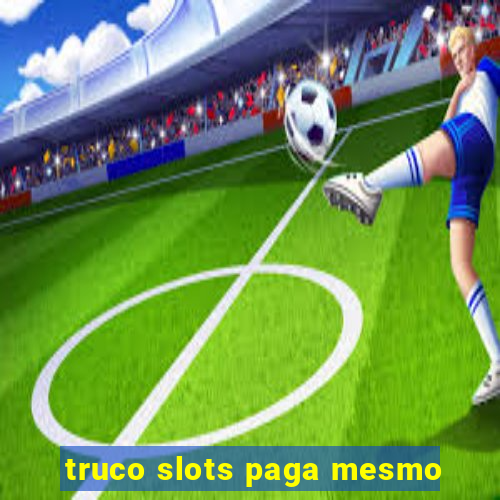 truco slots paga mesmo