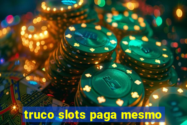 truco slots paga mesmo