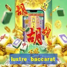 lustre baccarat mais caro