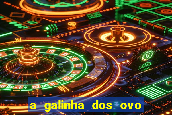 a galinha dos ovo de ouro pdf