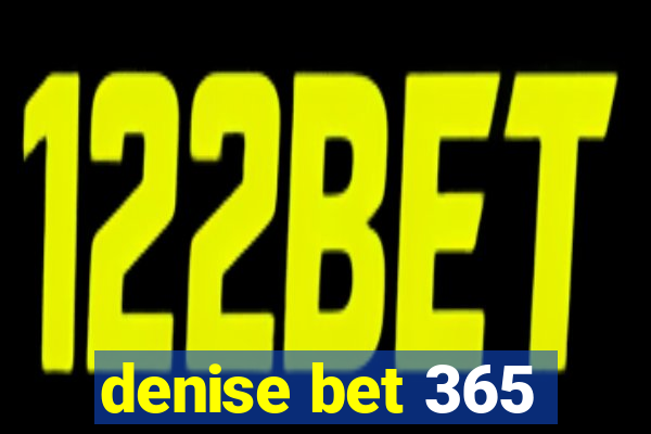 denise bet 365