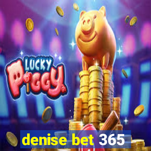 denise bet 365