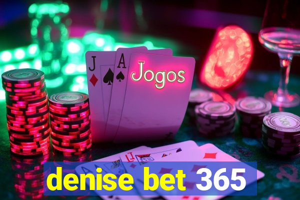 denise bet 365