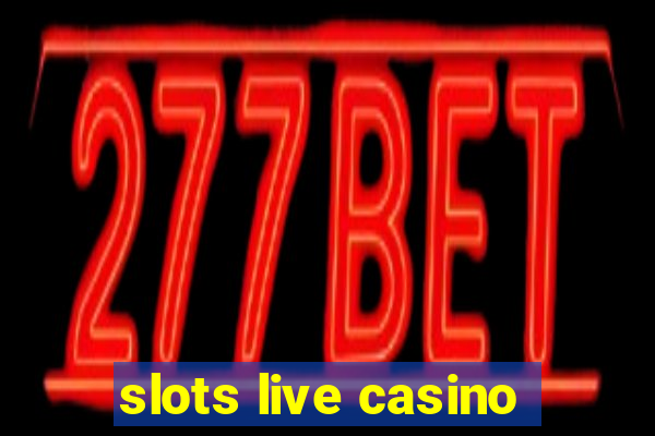 slots live casino