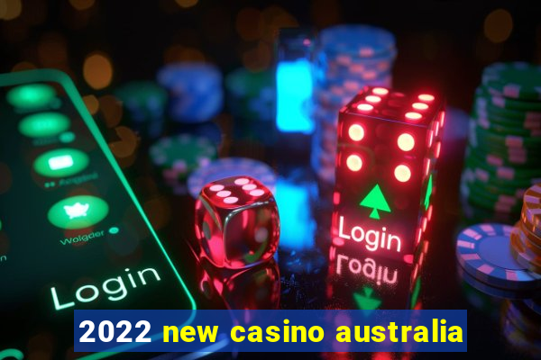 2022 new casino australia