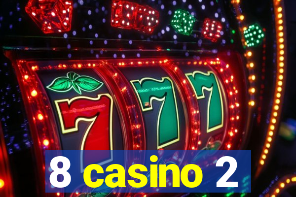 8 casino 2