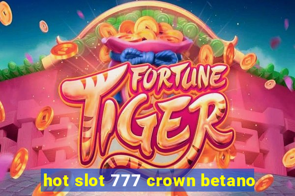 hot slot 777 crown betano