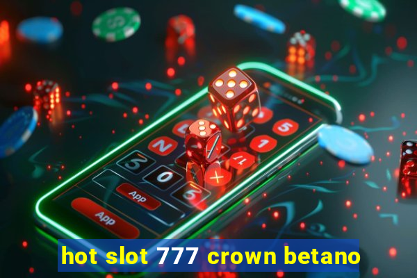 hot slot 777 crown betano