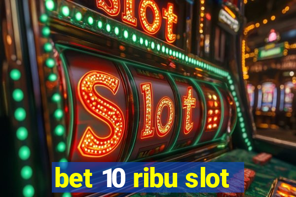 bet 10 ribu slot