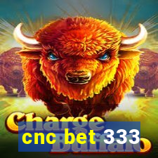 cnc bet 333