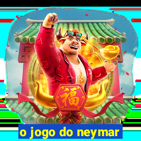 o jogo do neymar