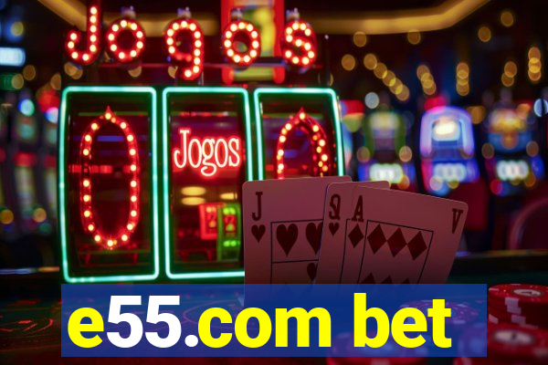 e55.com bet