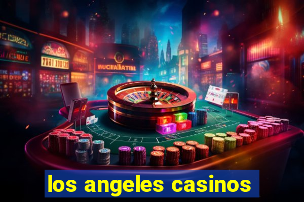 los angeles casinos