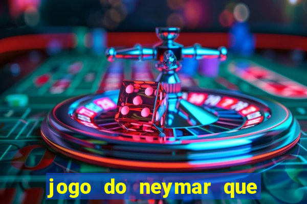 jogo do neymar que da dinheiro