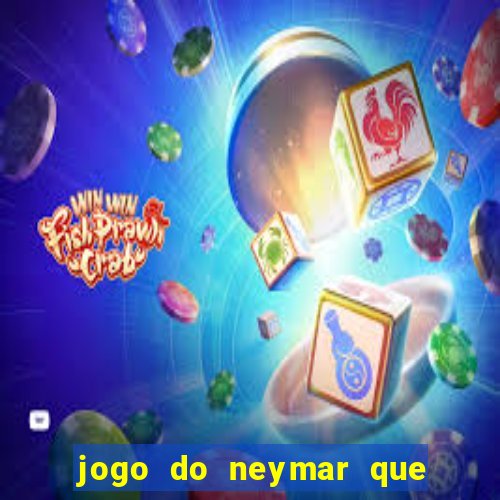 jogo do neymar que da dinheiro