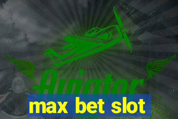 max bet slot