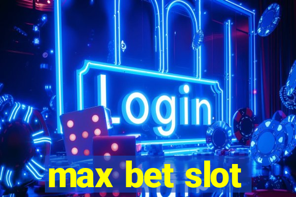 max bet slot