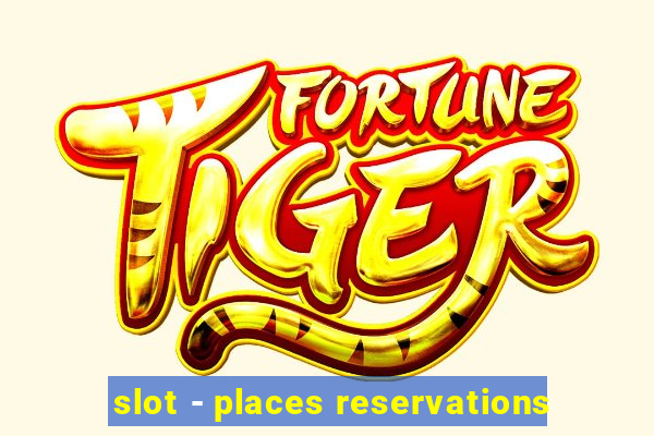 slot - places reservations