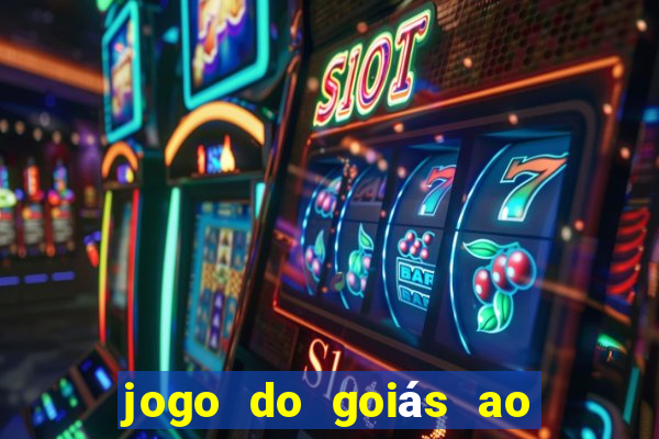 jogo do goiás ao vivo hoje