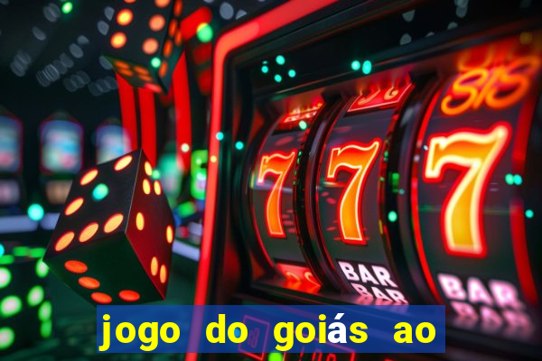 jogo do goiás ao vivo hoje