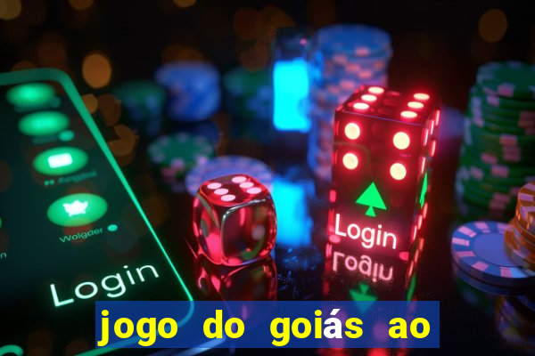 jogo do goiás ao vivo hoje