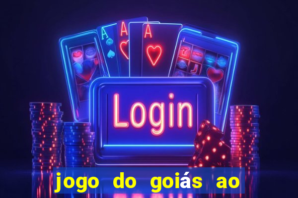 jogo do goiás ao vivo hoje