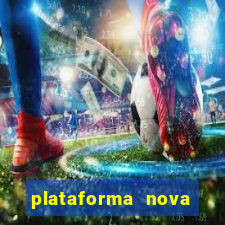 plataforma nova pagando muito