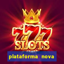 plataforma nova pagando muito