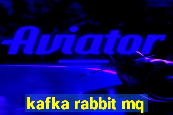 kafka rabbit mq