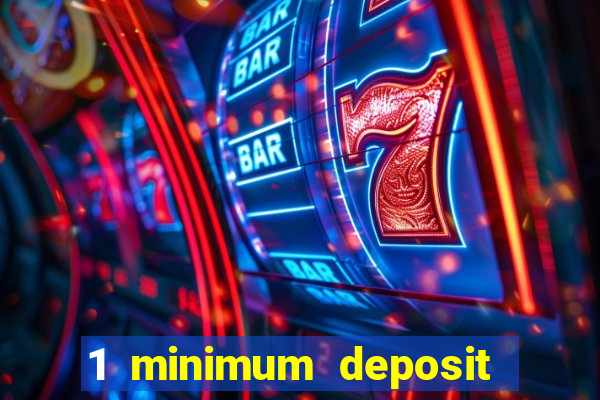 1 minimum deposit mobile casino