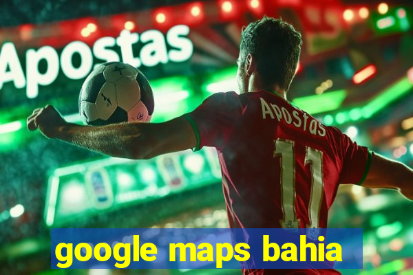 google maps bahia