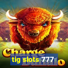 tig slots 777