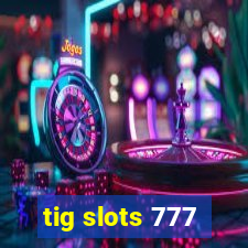 tig slots 777