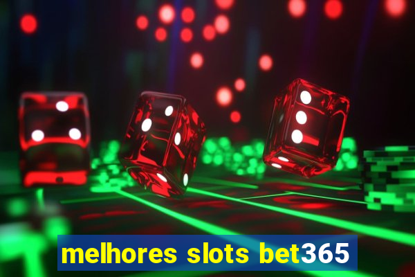 melhores slots bet365