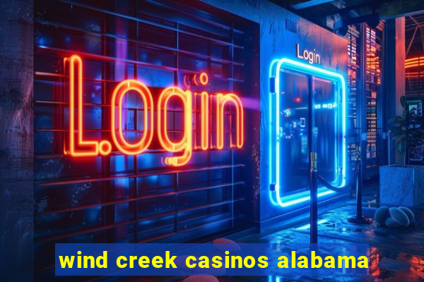 wind creek casinos alabama