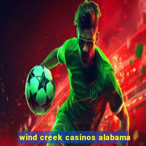 wind creek casinos alabama