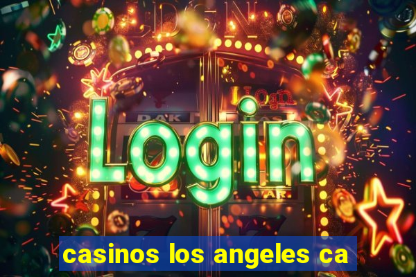 casinos los angeles ca