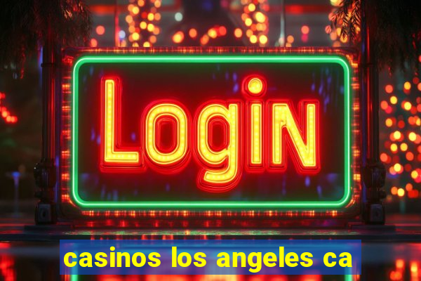 casinos los angeles ca