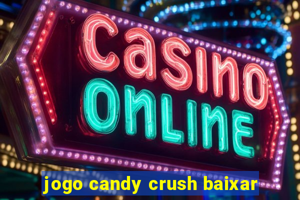 jogo candy crush baixar