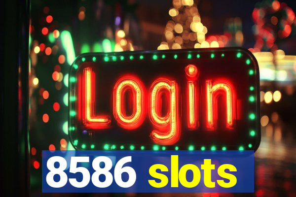 8586 slots