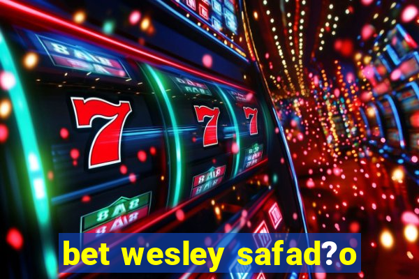 bet wesley safad?o