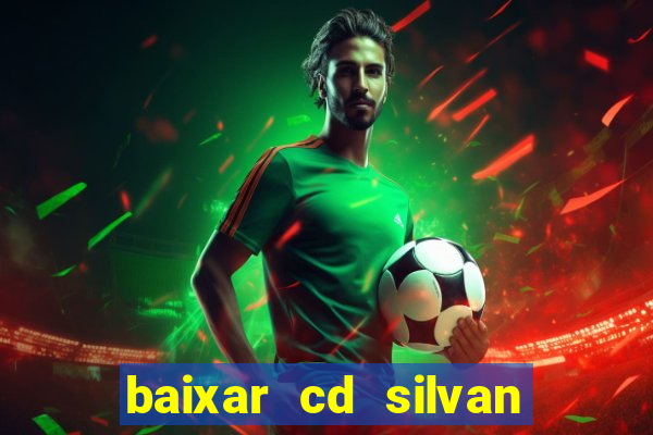 baixar cd silvan santos as melhores